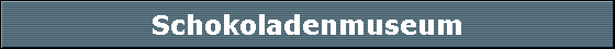 Schokoladenmuseum